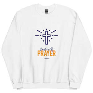 everything by prayer sweatshirt original