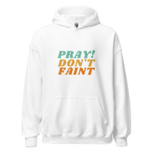 pray don't faint hoodie